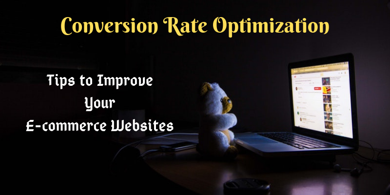 Tips to Improve the Conversion Rate Optimization of Your E-commerce Website